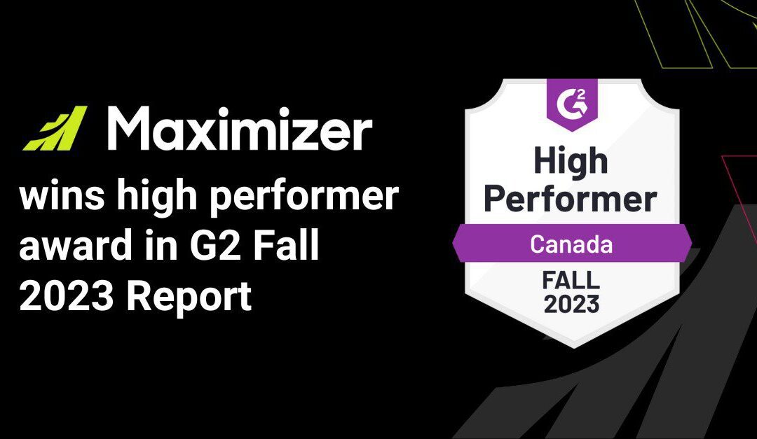 Maximizer’s G2 High Performer Award: A Testament to CRM Excellence and User Trust